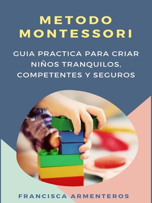 cover image of Método Montessori  para bebés de 0 a 3 años.  Guía práctica y útil para criar niños tranquilos, competentes y seguros